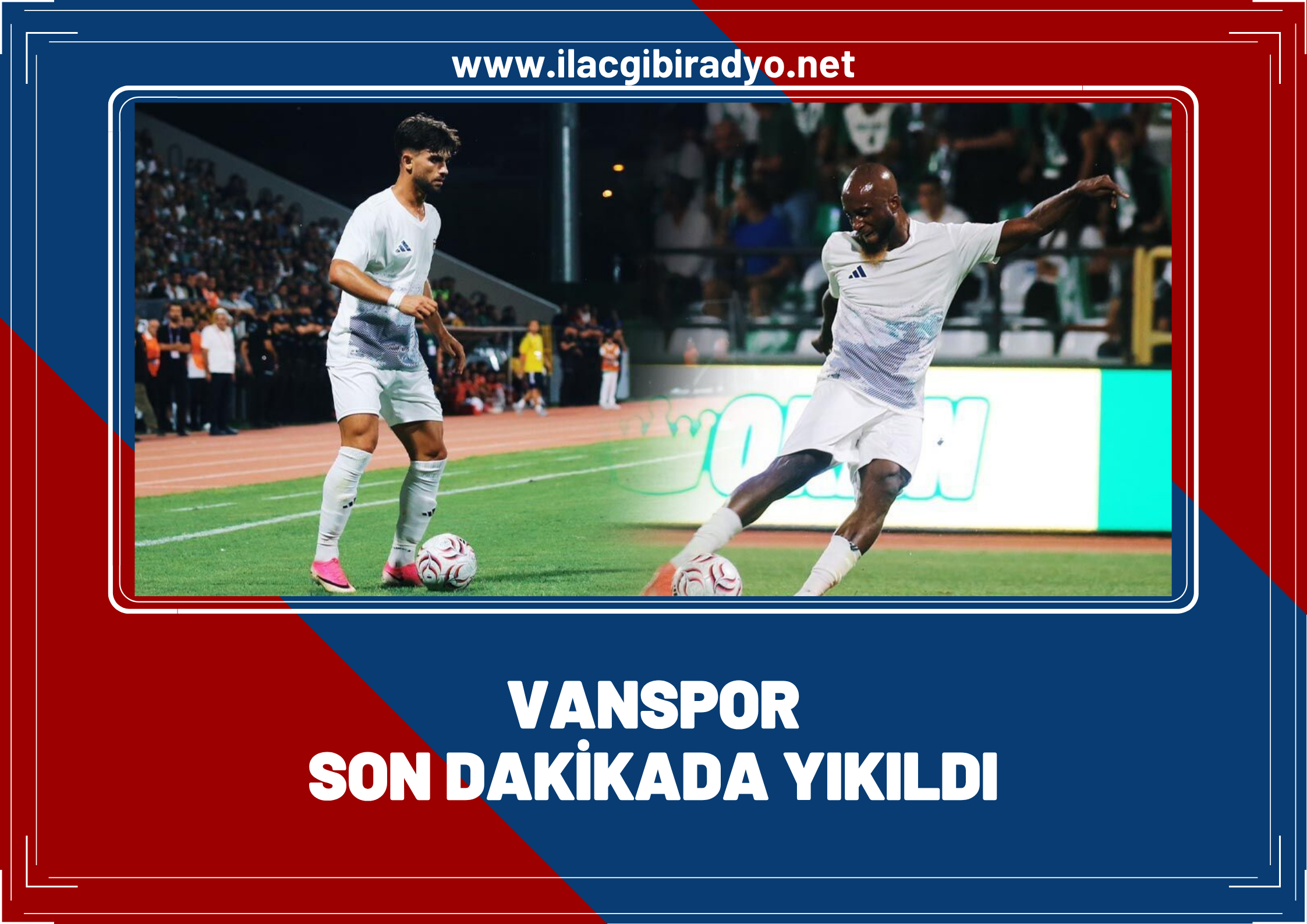 Vanspor son dakikada yıkıldı: 2-2