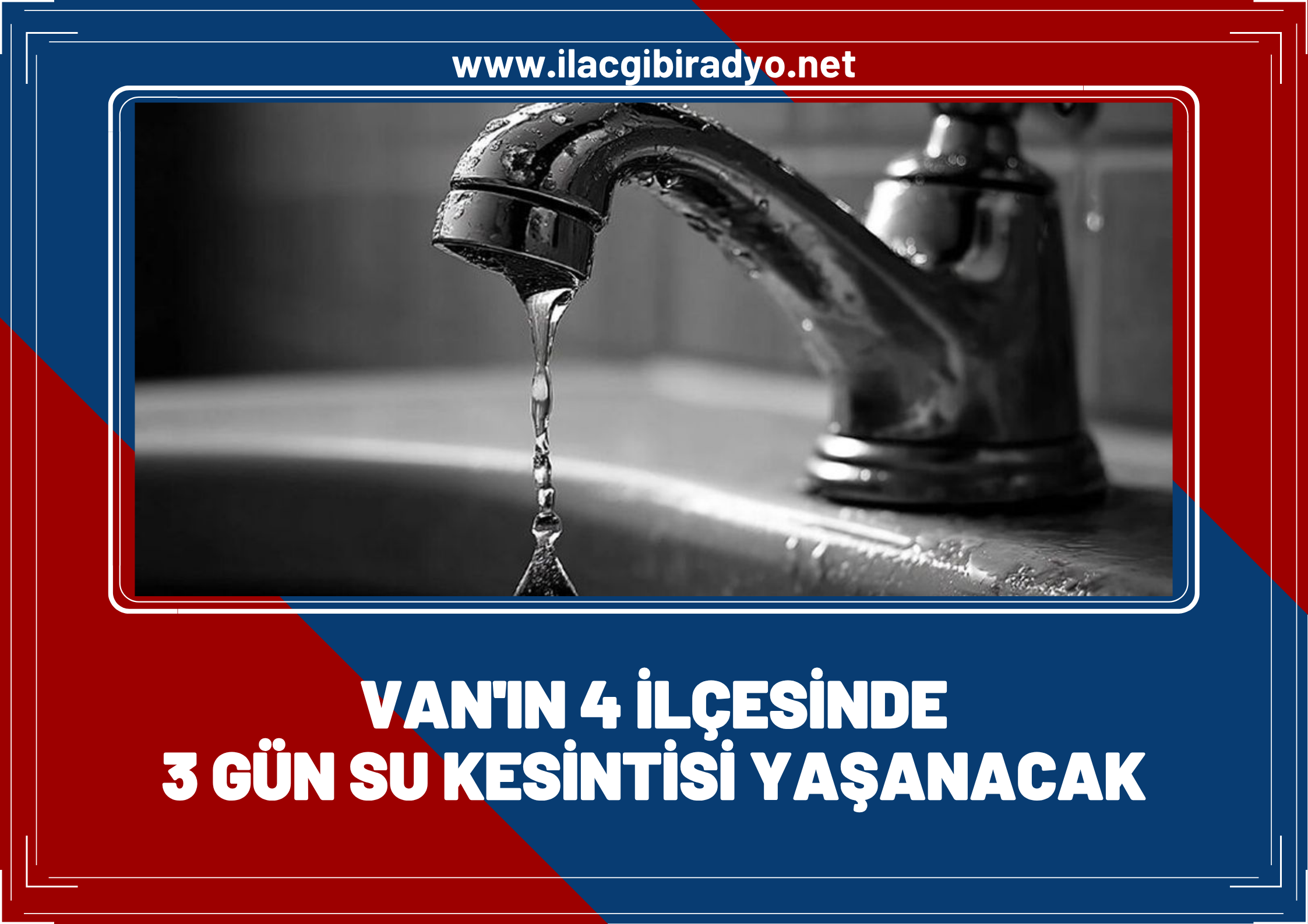 Van’ın 4 ilçesinde 3 gün su kesintisi yaşanacak!