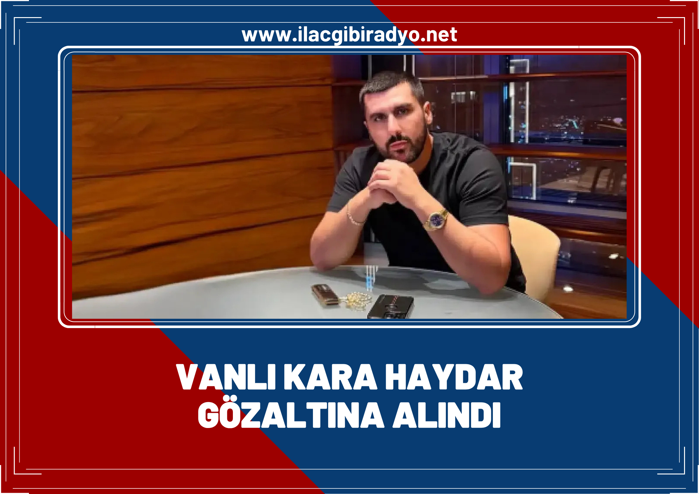 Vanlı Kara Haydar gözaltına alındı