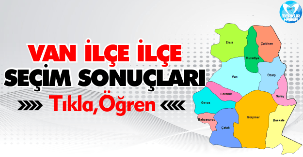 Van İlçe İlçe Seçim Sonuçları