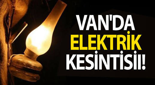 Van'da elektrik kesintisi olacak