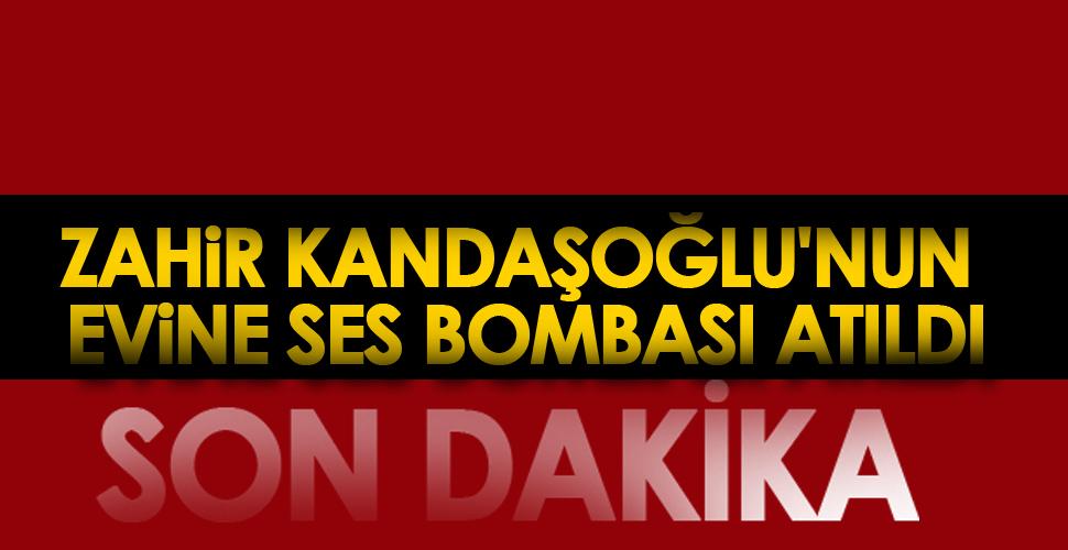 Zahir Kandaşoğlu'nun evine ses bombalı saldırı düzenlendi