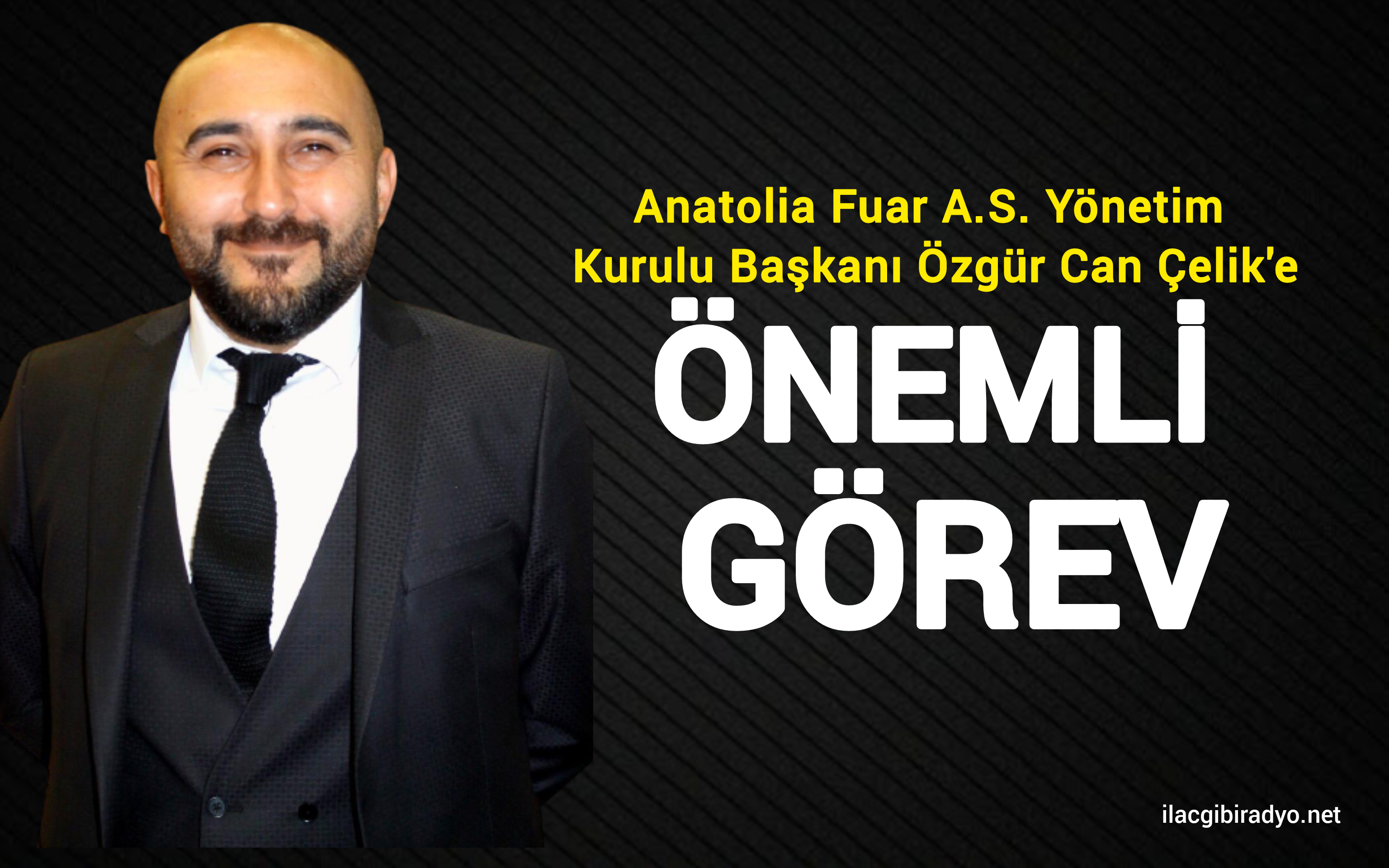 Anatolia Fuar A.Ş. Yönetim Kurulu Başkanı Özgür Can Çelik'e önemli görev