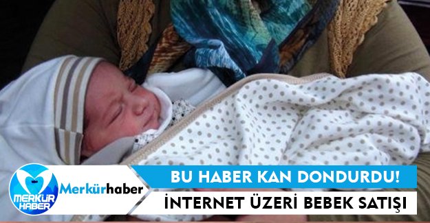 İnternet Üzeri Bebek Satışı Yapılıyor!