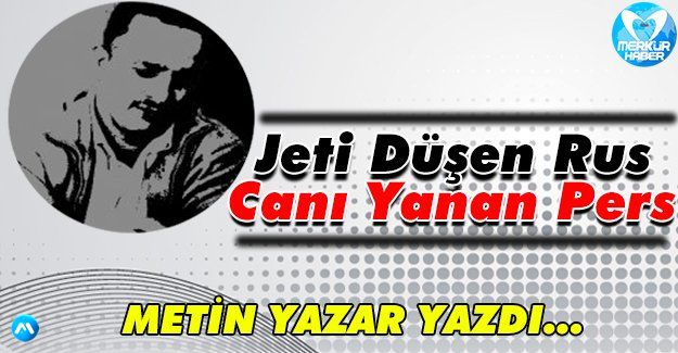 Jeti Düşen Rus Canı Yanan Pers