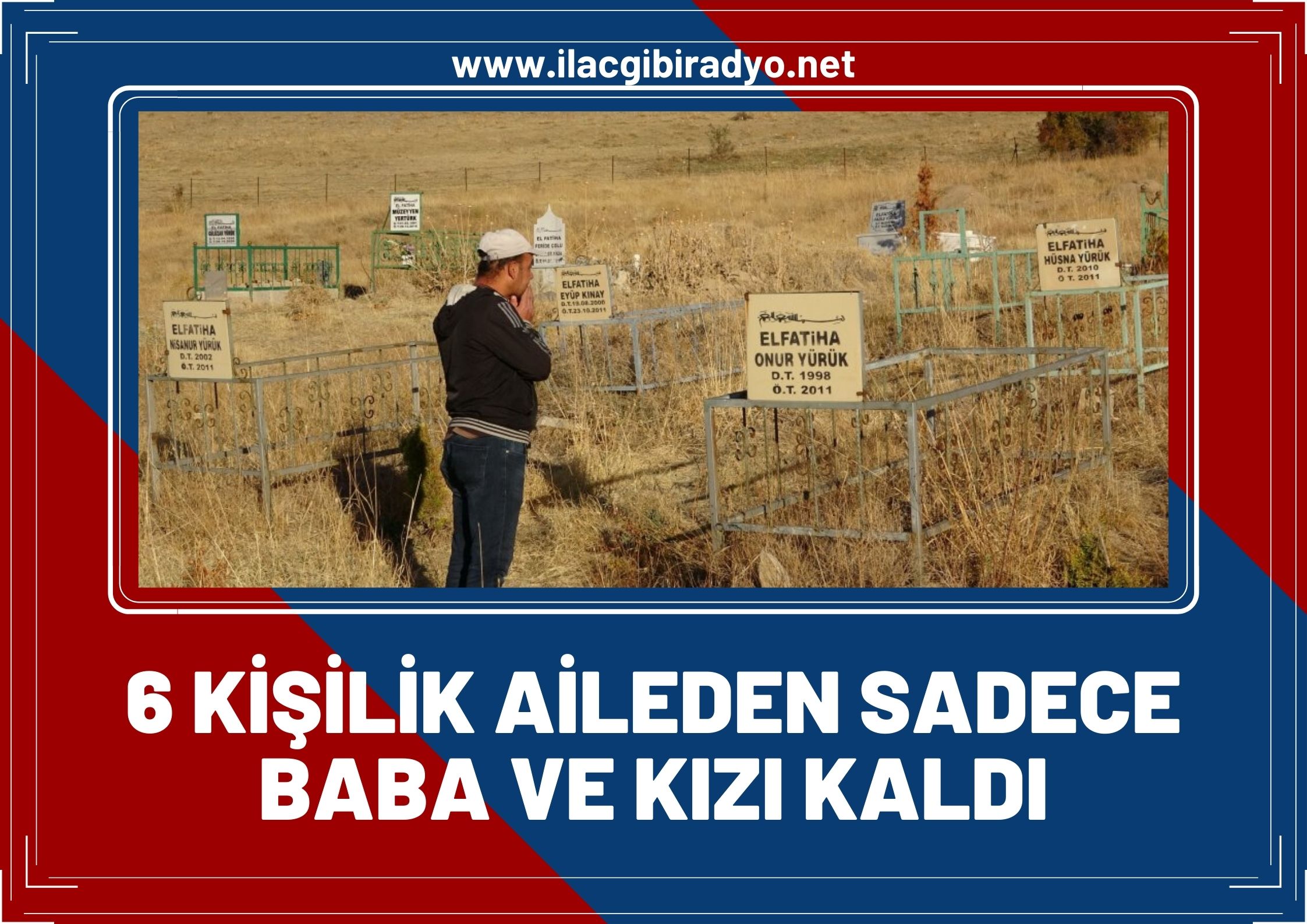 Altı kişilik aileden sadece baba ve kızı kaldı!