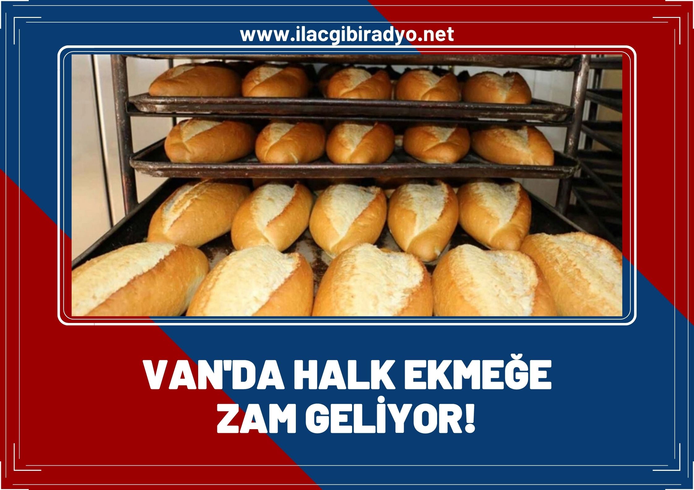 Van’da halk ekmek fiyatlarına zam geliyor!