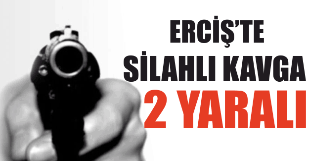 Erciş'te silahlı kavga: 2 yaralı