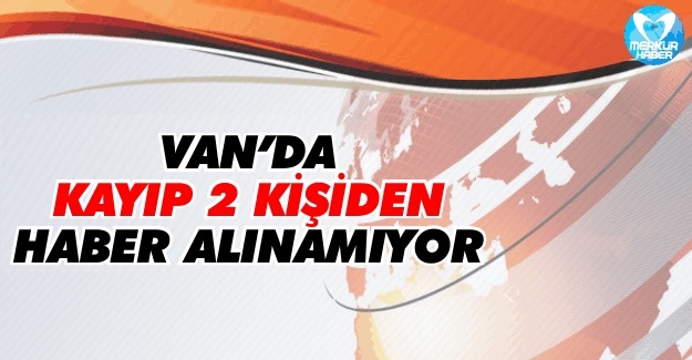 Van'da Kayıp 2 Kişiden Haber Alnamıyor