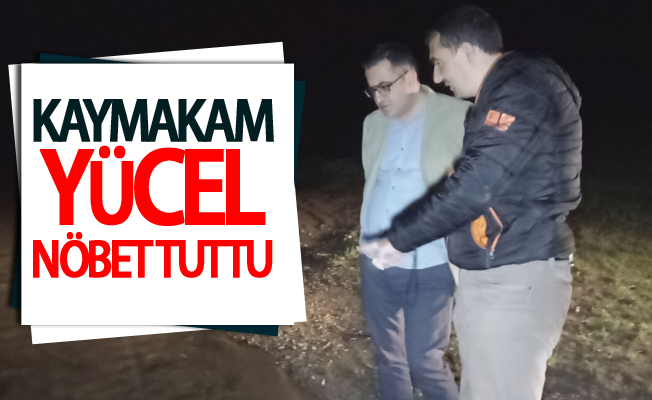 Kaymakam Yücel nöbet tuttu