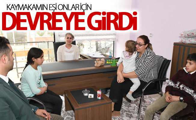 Kaymakamın eşi onlar için devreye girdi