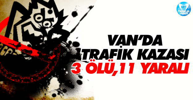 Van'da Trafik Kazası: 3 Ölü, 11 Yaralı