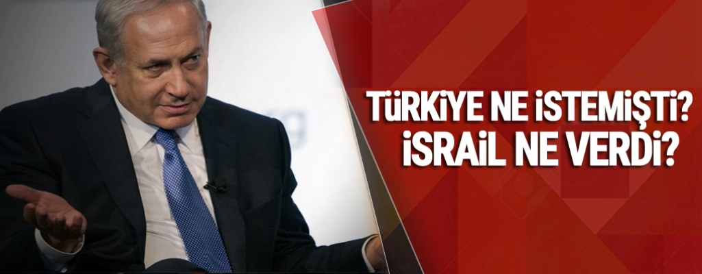 Türkiye ne istemişti? İsrail ne verdi?