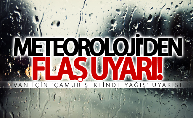 Meteorolojiden Van için ‘çamur şeklinde yağış’ uyarısı