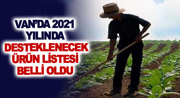 Van’da 2021 yılında desteklenecek ürün listesi belli oldu