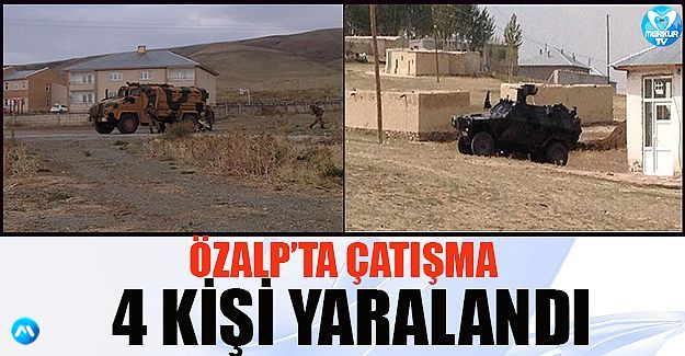 Özalp'ta Çatışma: 2'si Ağır 4 Kişi Yaralandı