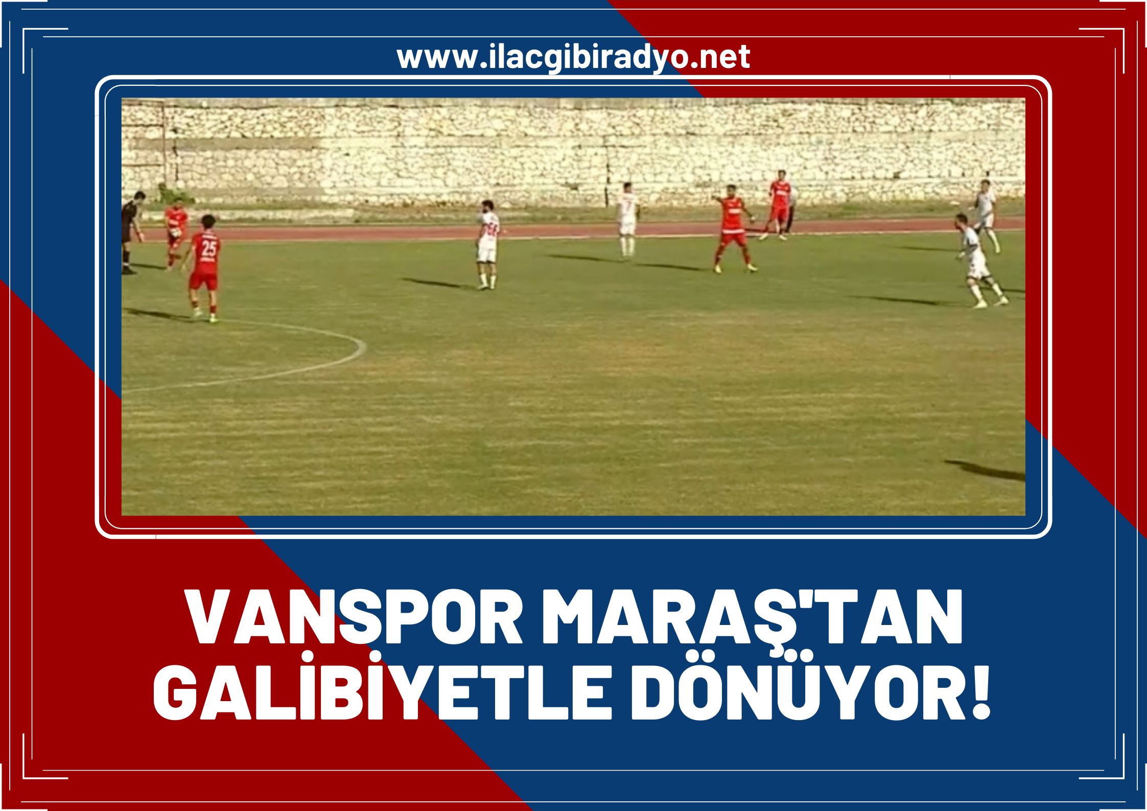 Vanspor Kahramanmaraş’tan 3 puanı 3 golle kaptı!