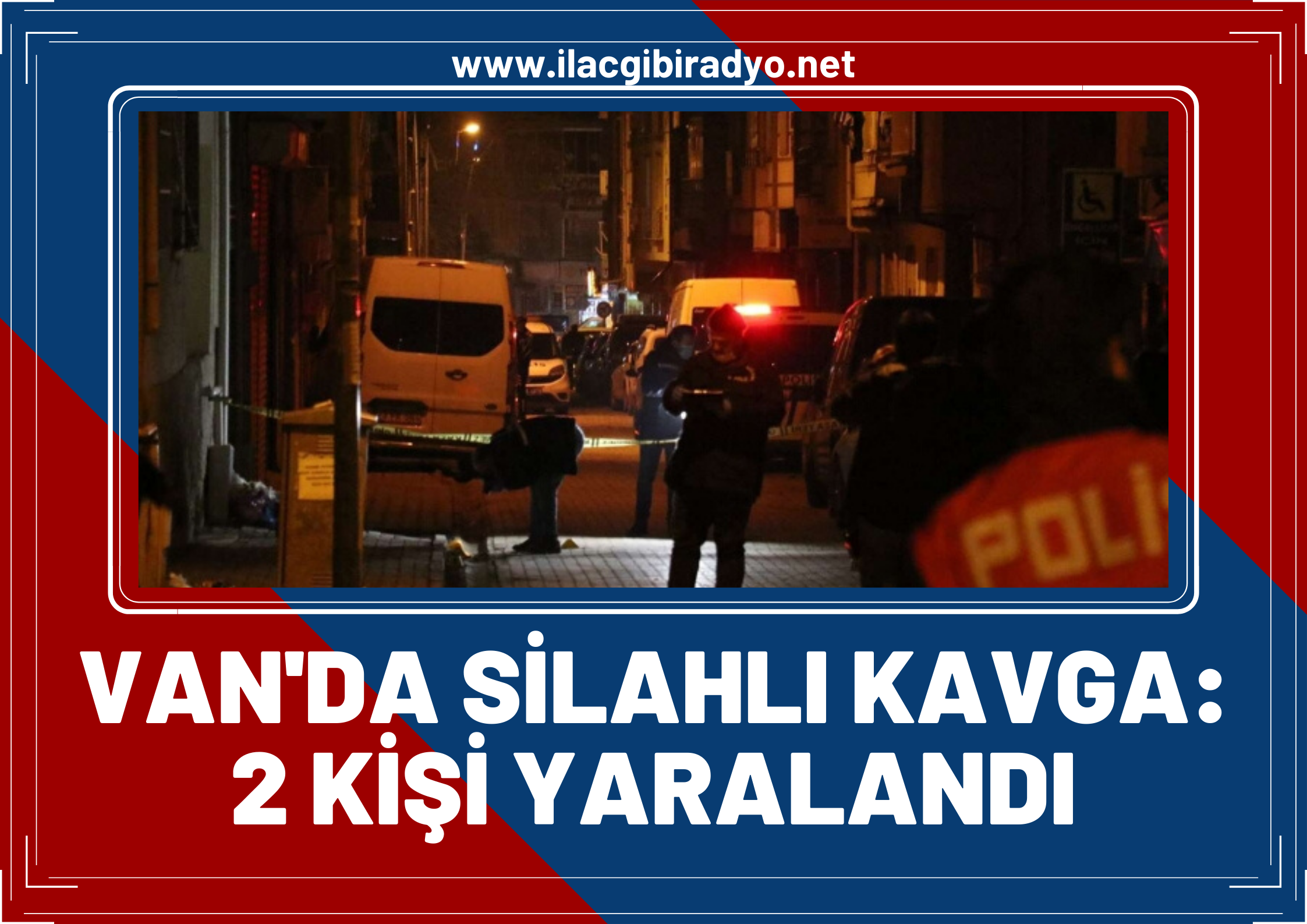 Van'da silahlı kavga! 2 kişi yaralandı