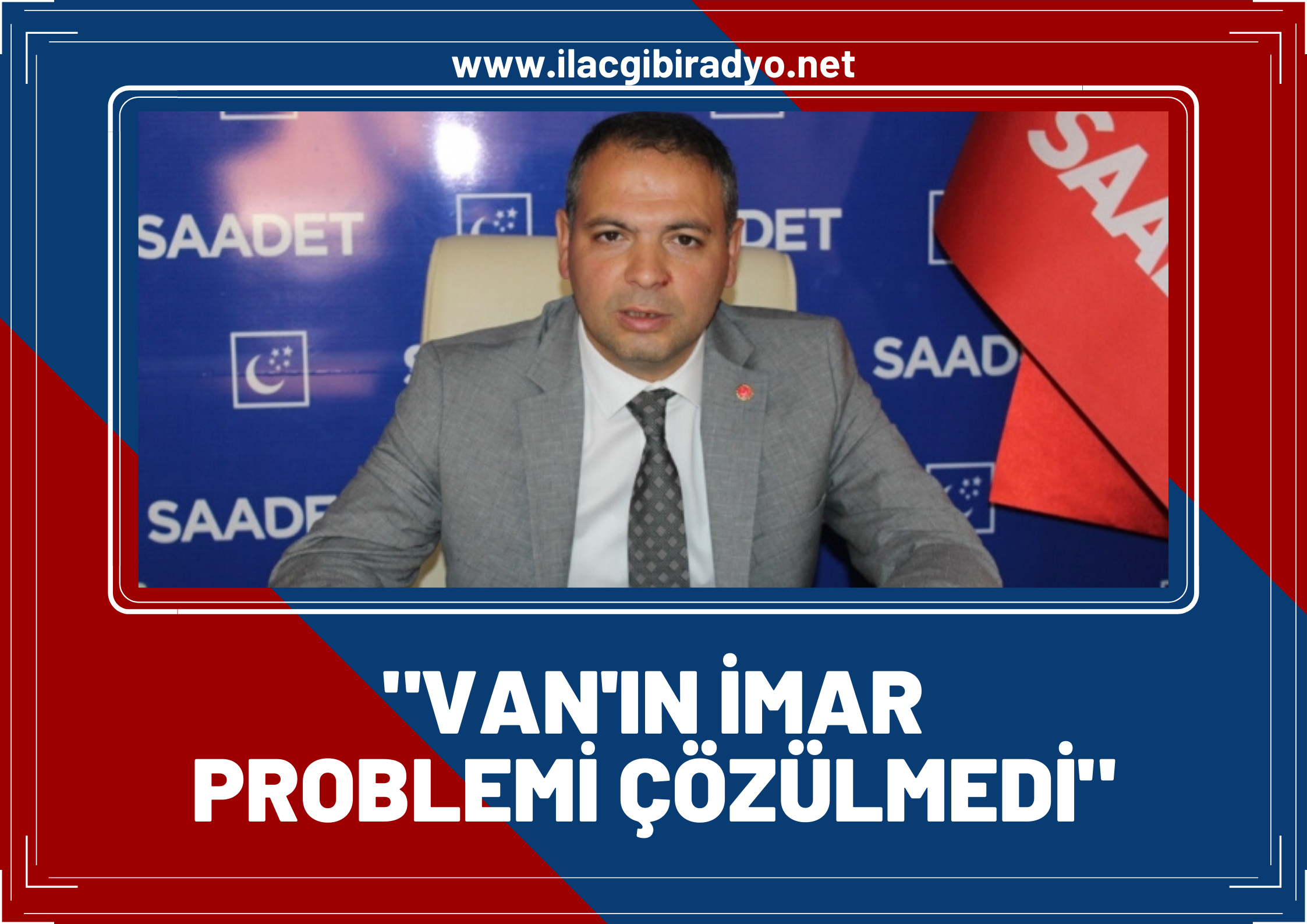 Saadet Partisi Van İl Başkanlığı: Depremin üzerinden 10 yıl geçmesine rağmen Van'ın imar problemi çözülmedi!