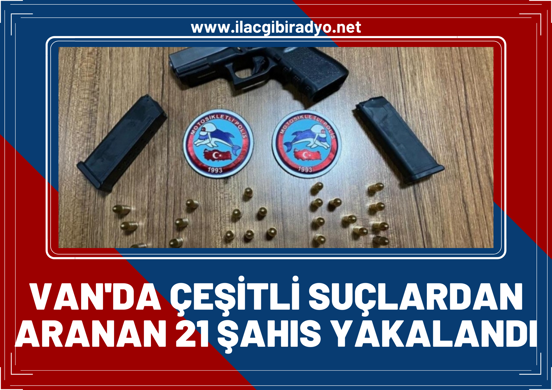 Van’da çeşitli suçlardan aranması bulunan 21 şahıs yakalandı.