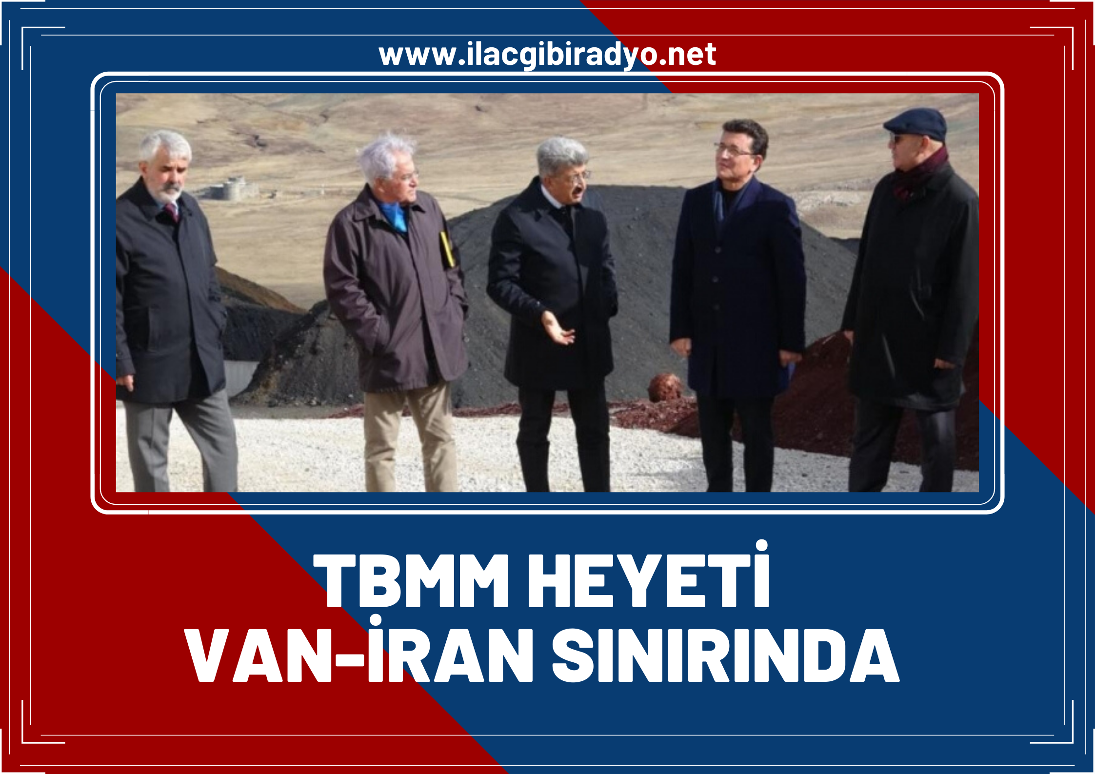 TBMM Heyeti Van- İran sınırında