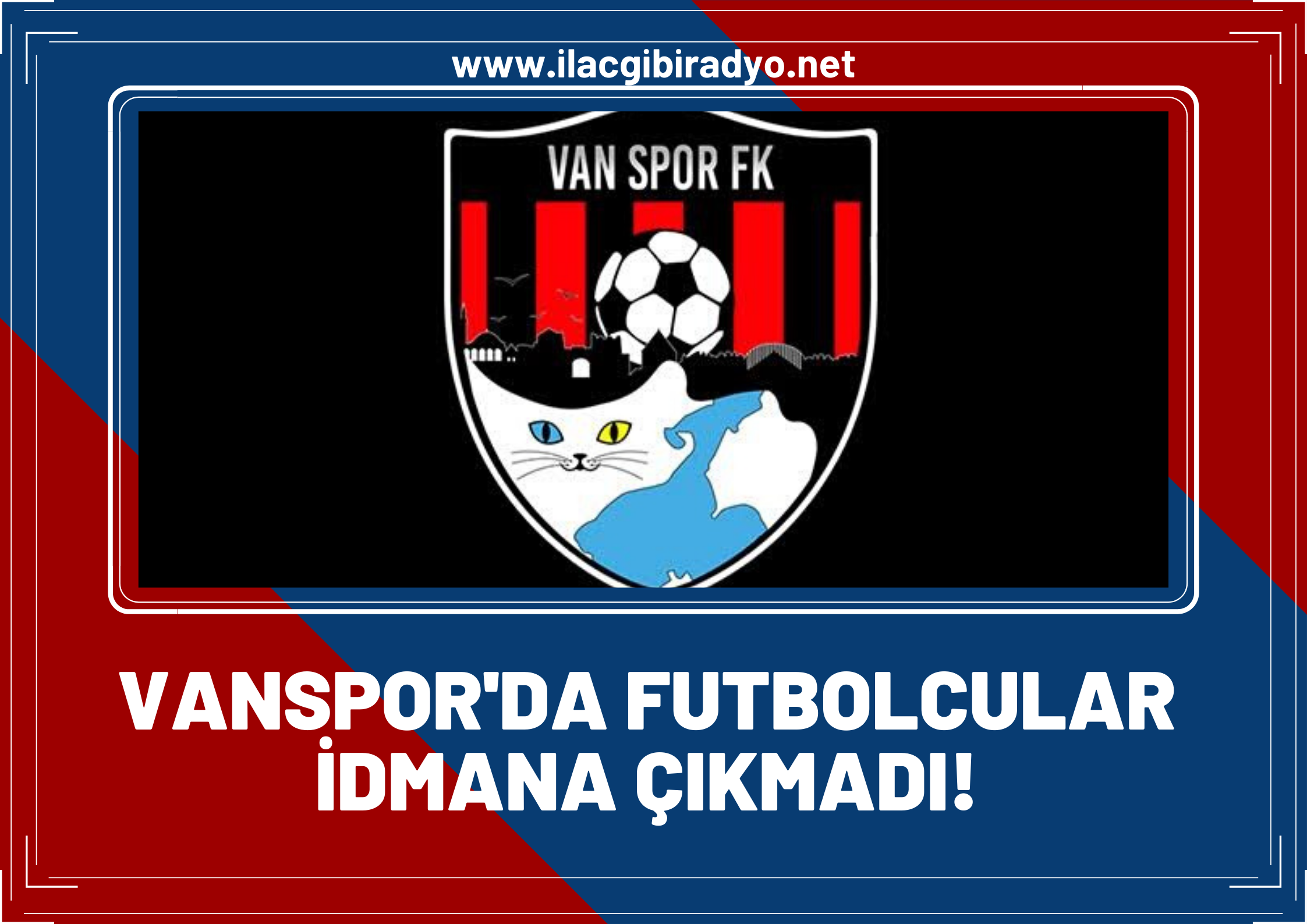 VANSPOR’DA FUTBOLCULAR İDMANA ÇIKMADI