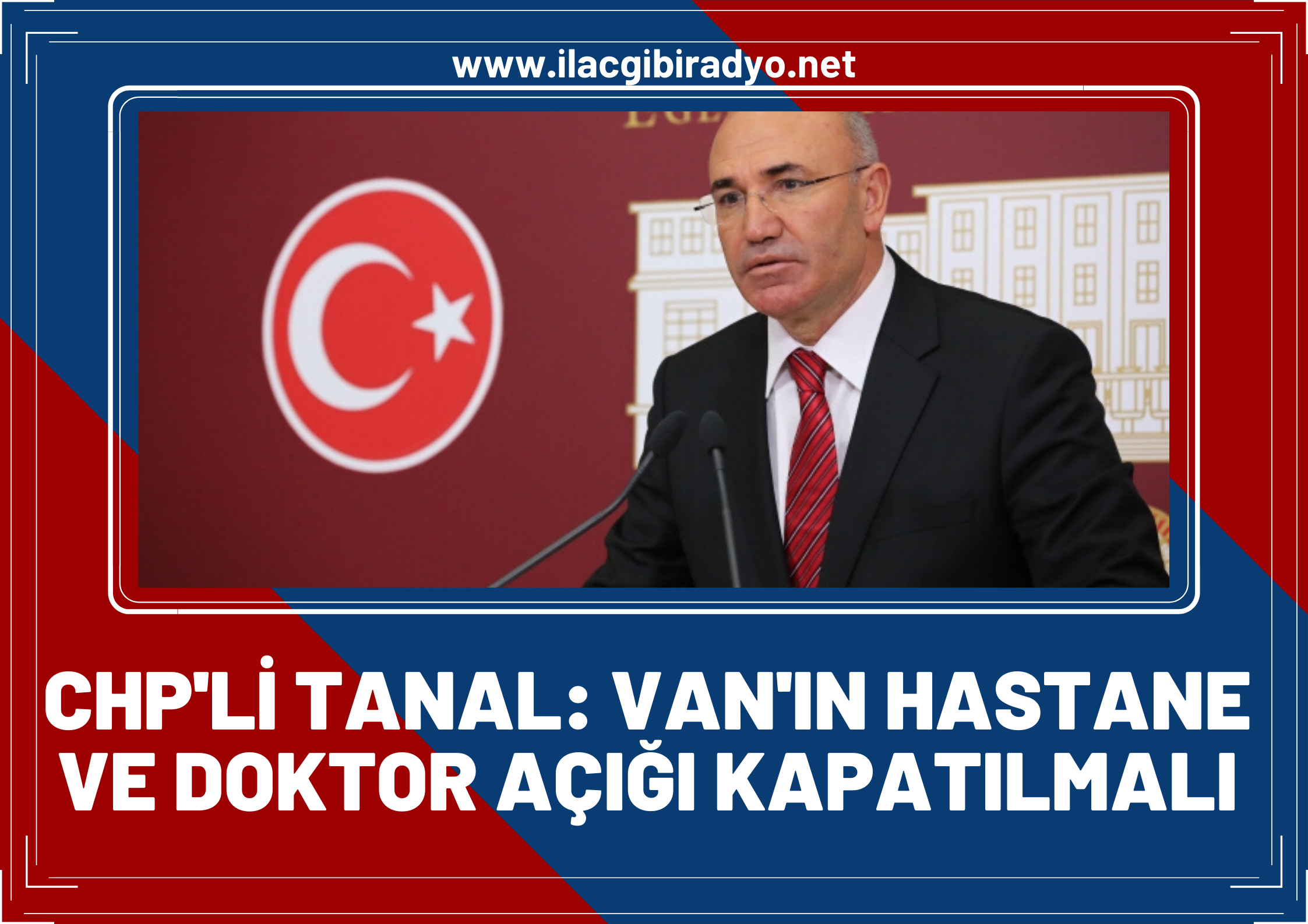 CHP İstanbul Milletvekili Mahmut Tanal: “Van’ın hastane ve doktor açığı kapatılmalı!