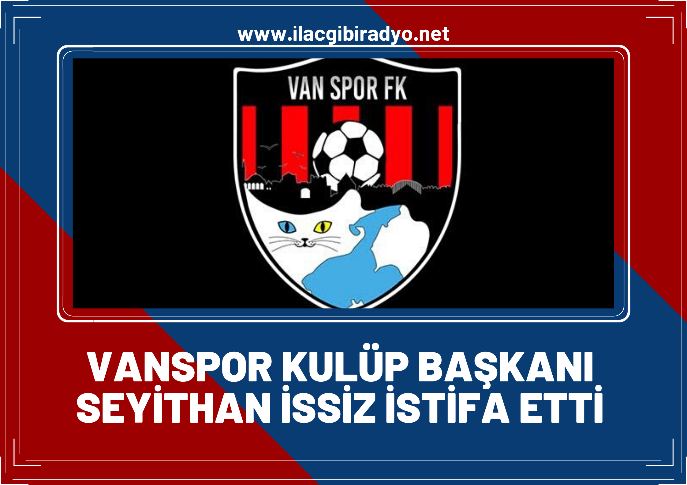 Vanspor Kulüp Başkanı Seyithan İzsiz istifa etti