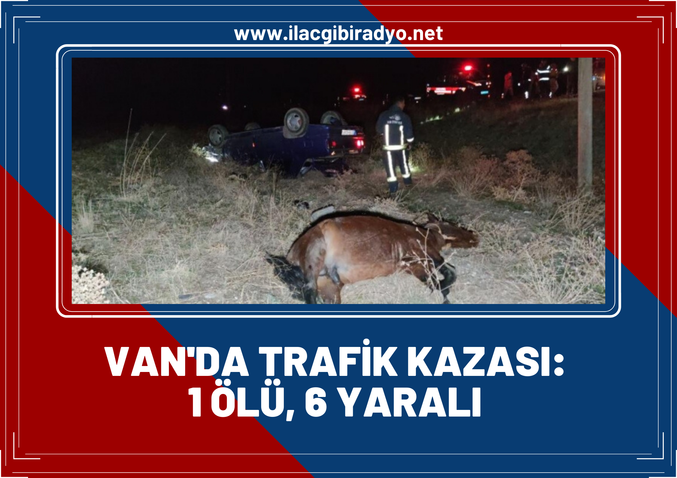 Van‘da otomobil yoldan geçen ata çarptı:1 ölü, 3’ü çocuk 6 yaralı!