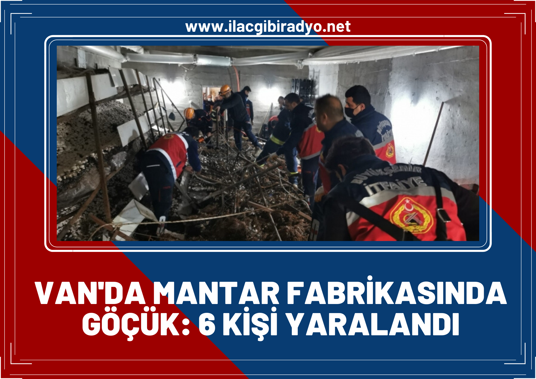 Van’da mantar fabrikasında göçük: 6 yaralı