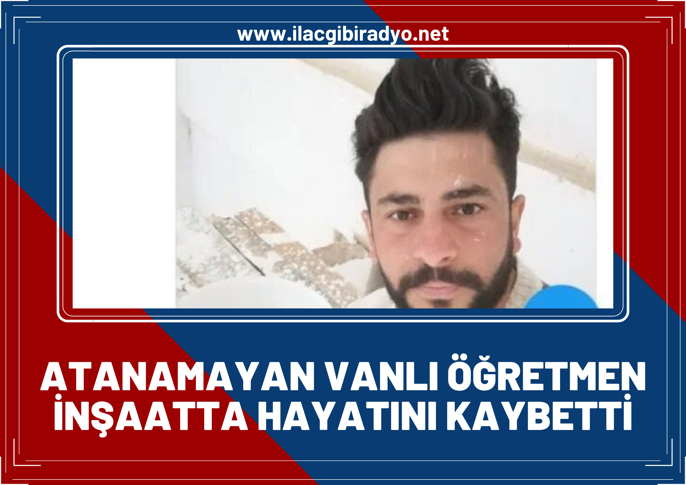 Atanamayan Vanlı Öğretmen Fedai Altun, elektrik akımına kapılarak yaşamını yitirdi!