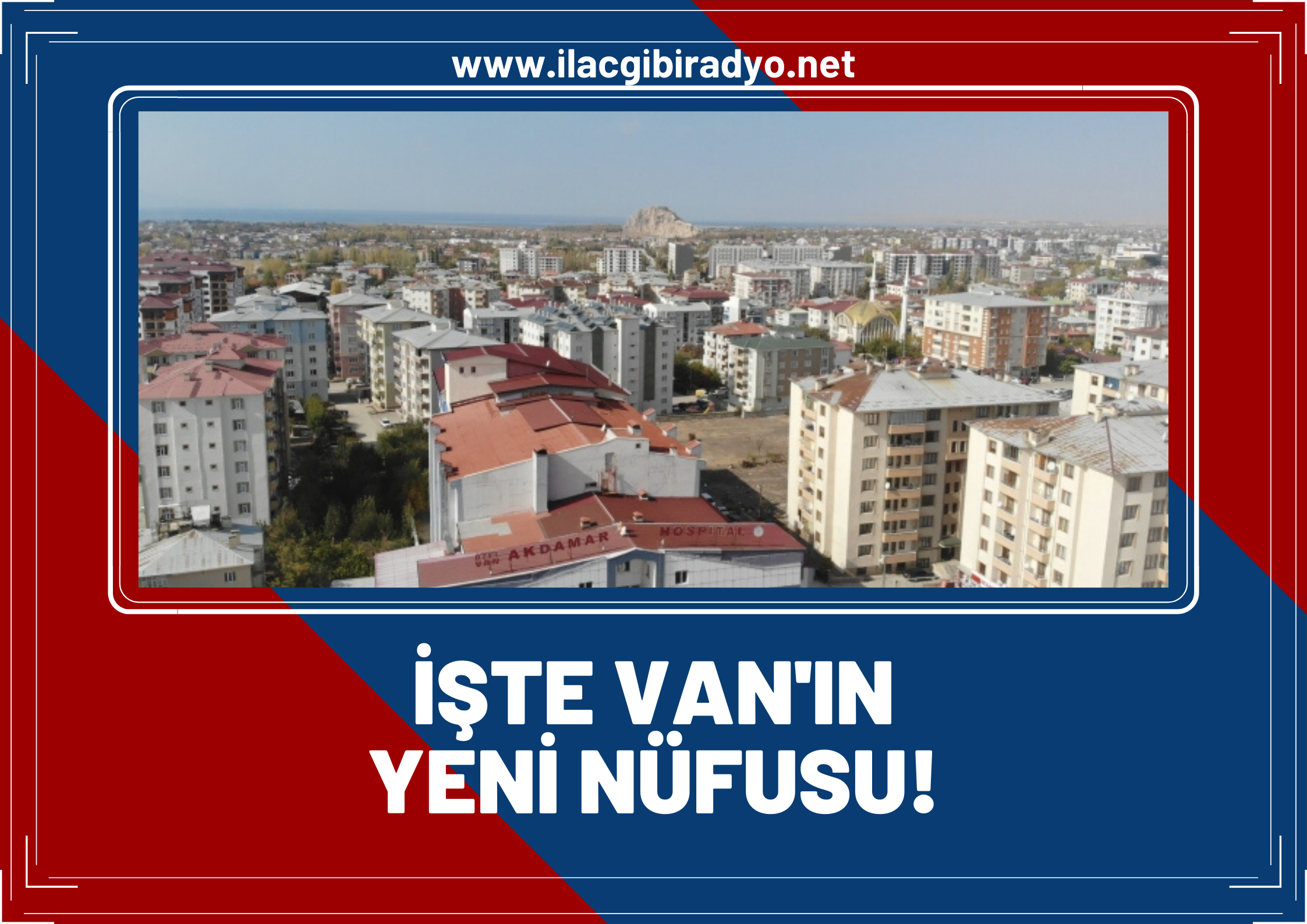 TÜİK rakamları açıkladı? İşte Van ve Van ilçe nüfusları...