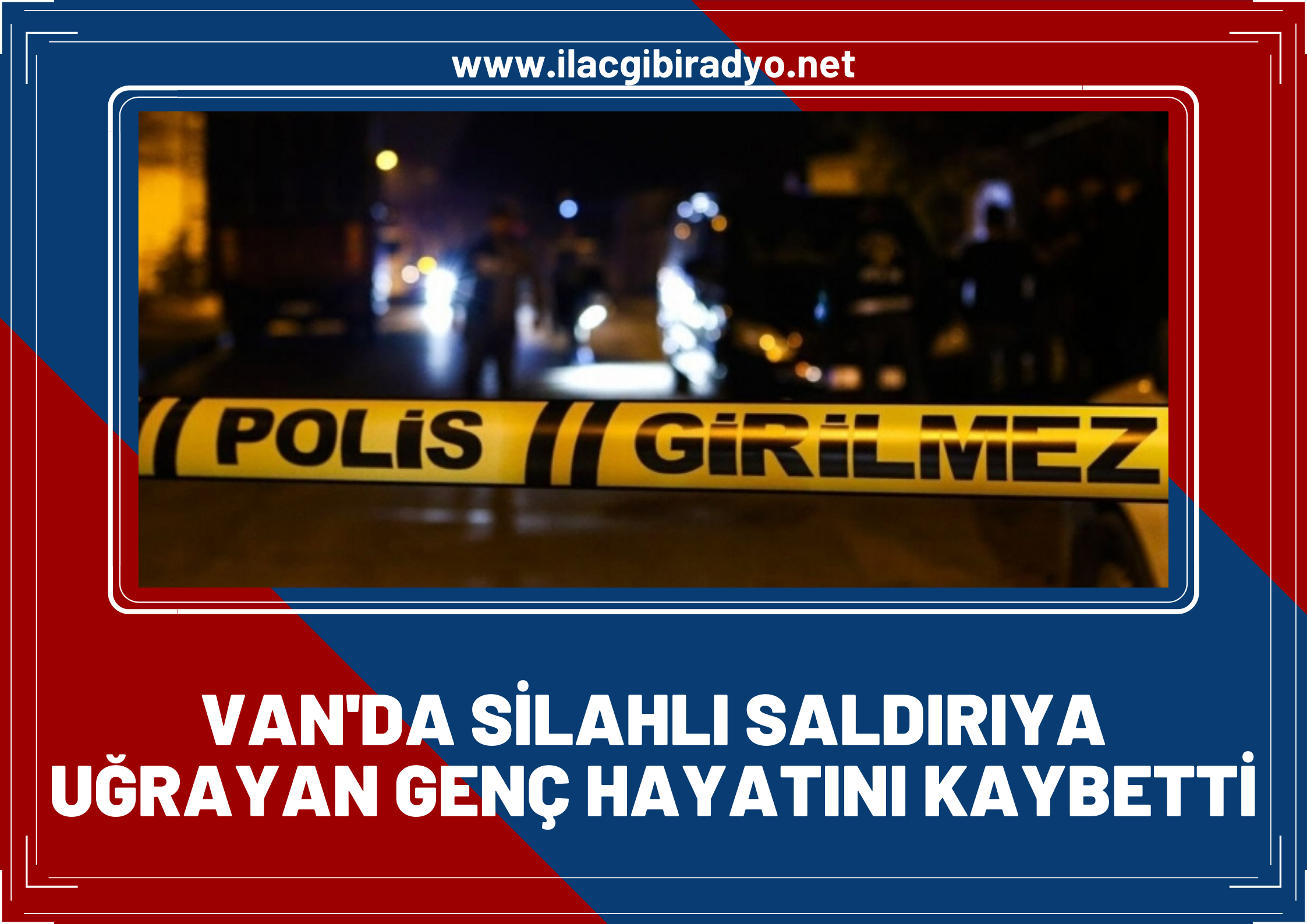 Van’da silahlı saldırıya uğrayan 18 yaşındaki genç hayatını kaybetti!