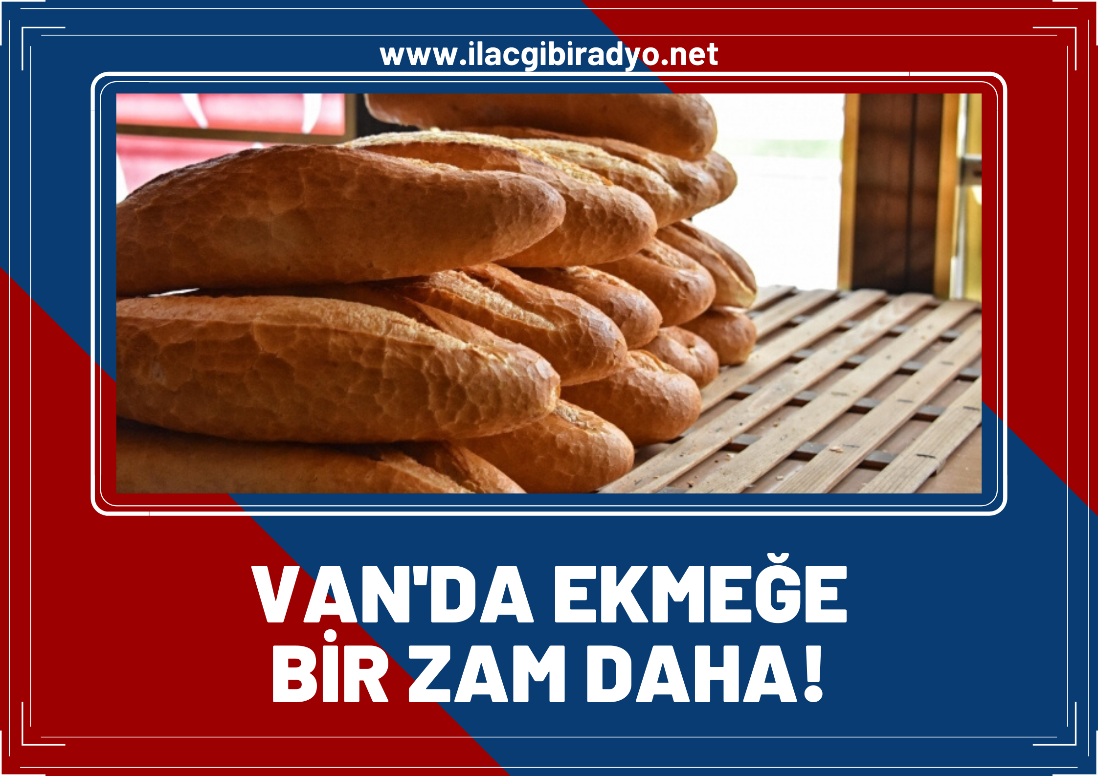 Van’da Fırıncılar ekmeğe zam talebinde bulundu!