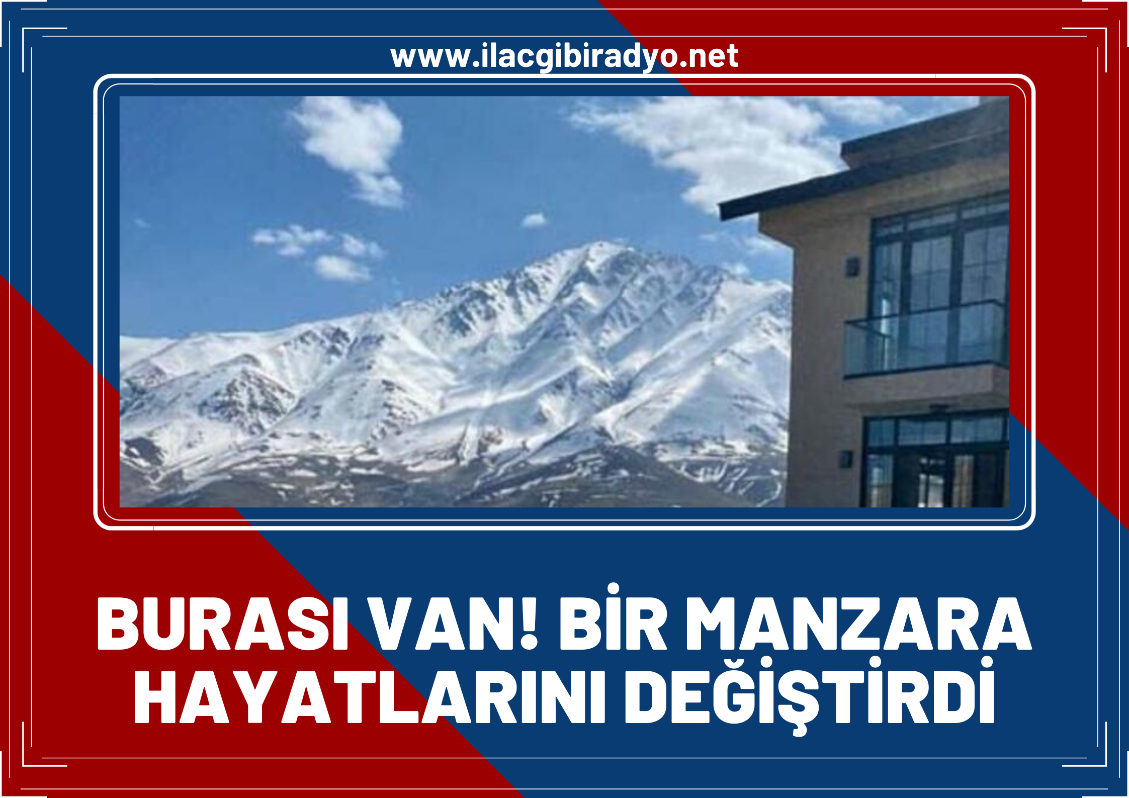 Burası Alpler değil Van! “Bir Manzara hayatlarını değiştirdi”