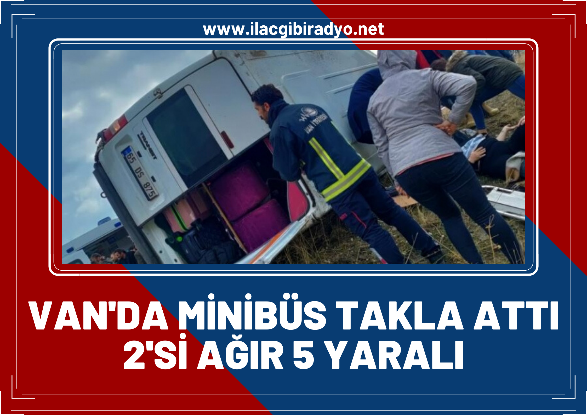 Van’da takla atan minibüs ortalığı savaş alanına çevirdi: 2’si ağır 5 kişi yaralandı