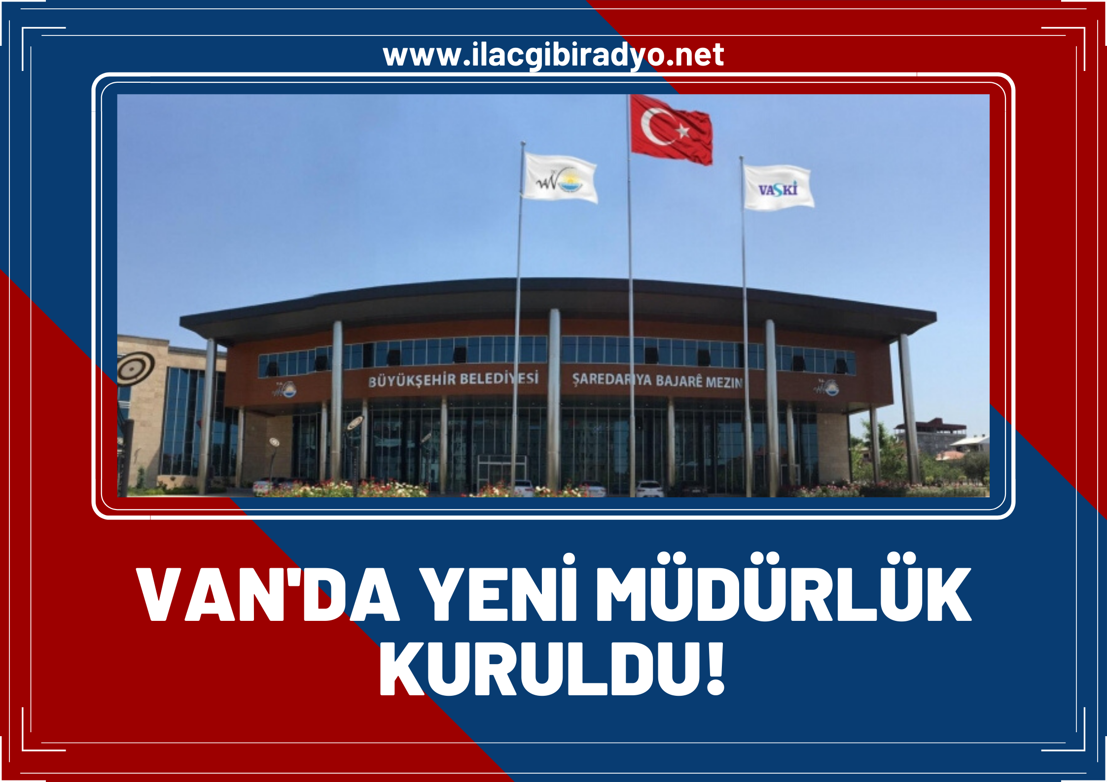 Van’da yeni müdürlük kuruldu!