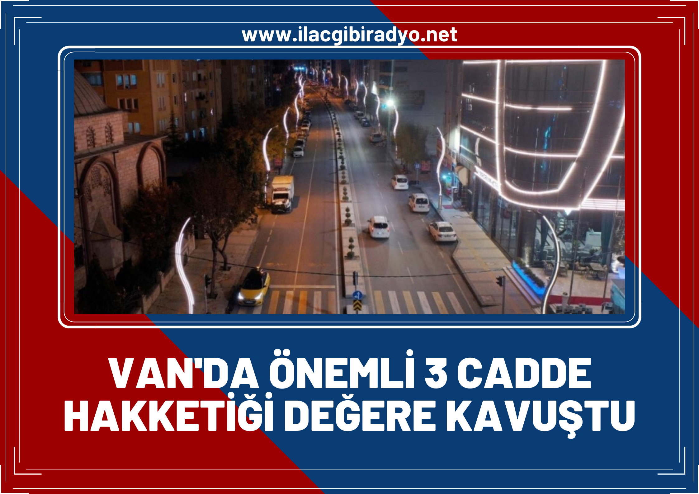 Van’da kentin önemli 3 caddesi yenilenerek hakkettiği değere kavuştu!