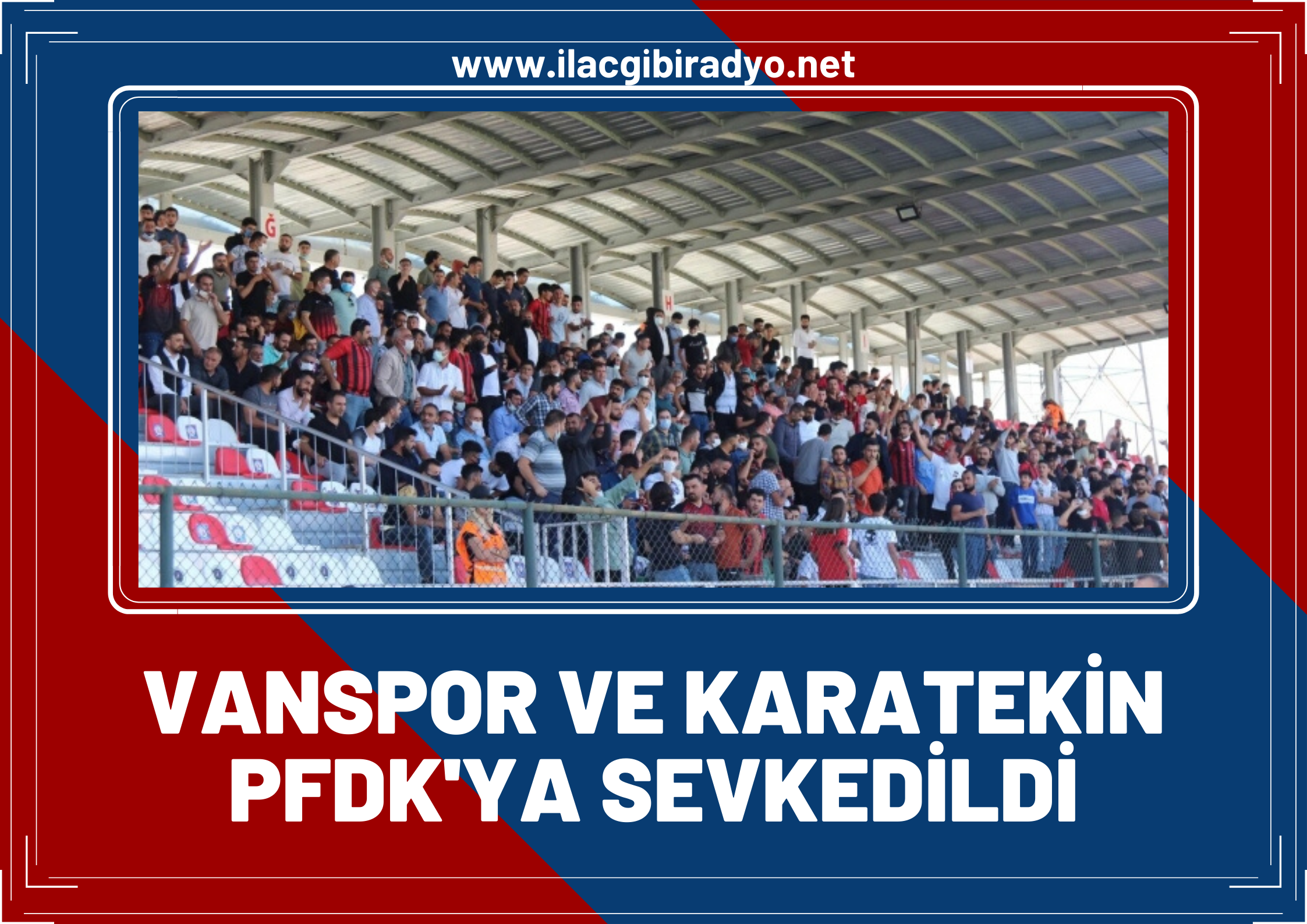 Vanspor Teknik Sorumlusu Turgay Karatekin ve Vanspor FK PFDK’ya sevk edildi!