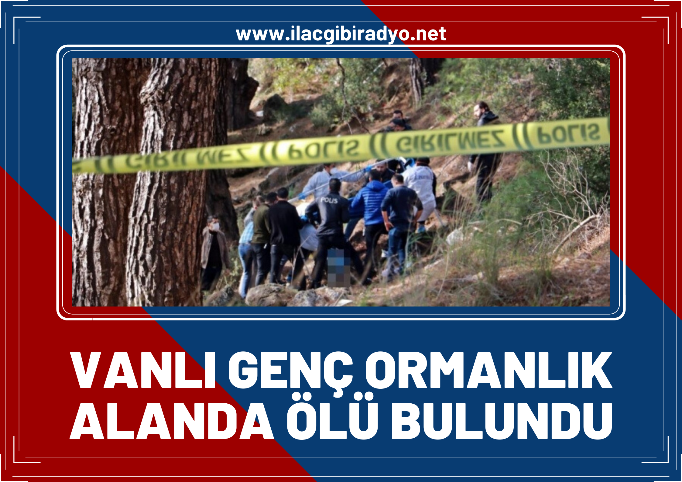 Vanlı genç ormanlık alanda ölü bulundu!