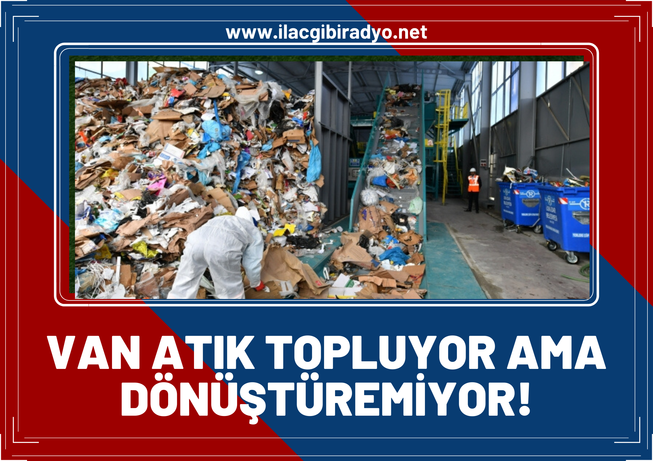 Van atık topluyor ama dönüştüremiyor!