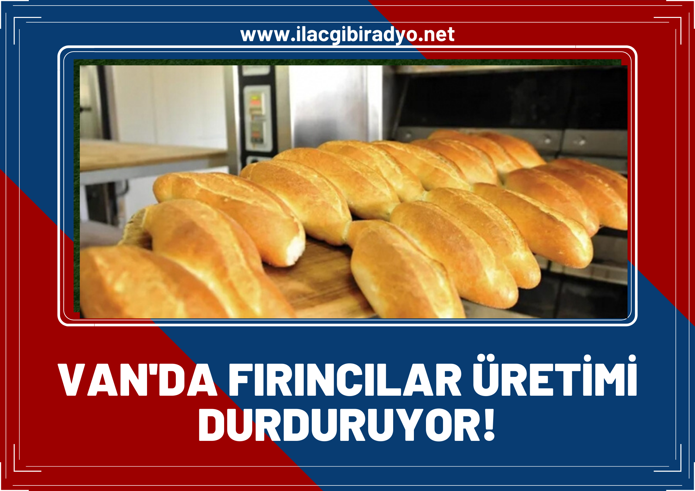 Van'da fırıncılar üretimi durduracaklarını açıkladı!