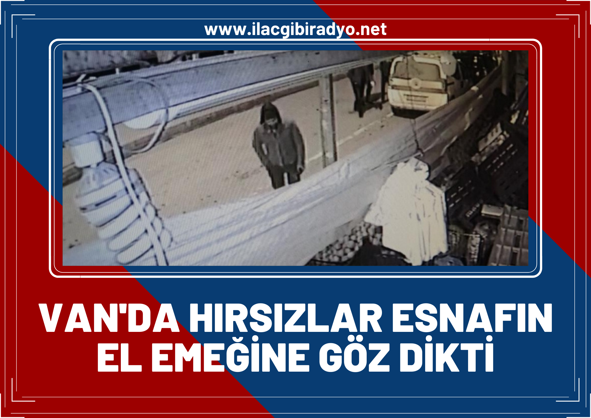 Van'da hırsızlar esnafın el emeğine göz dikti!