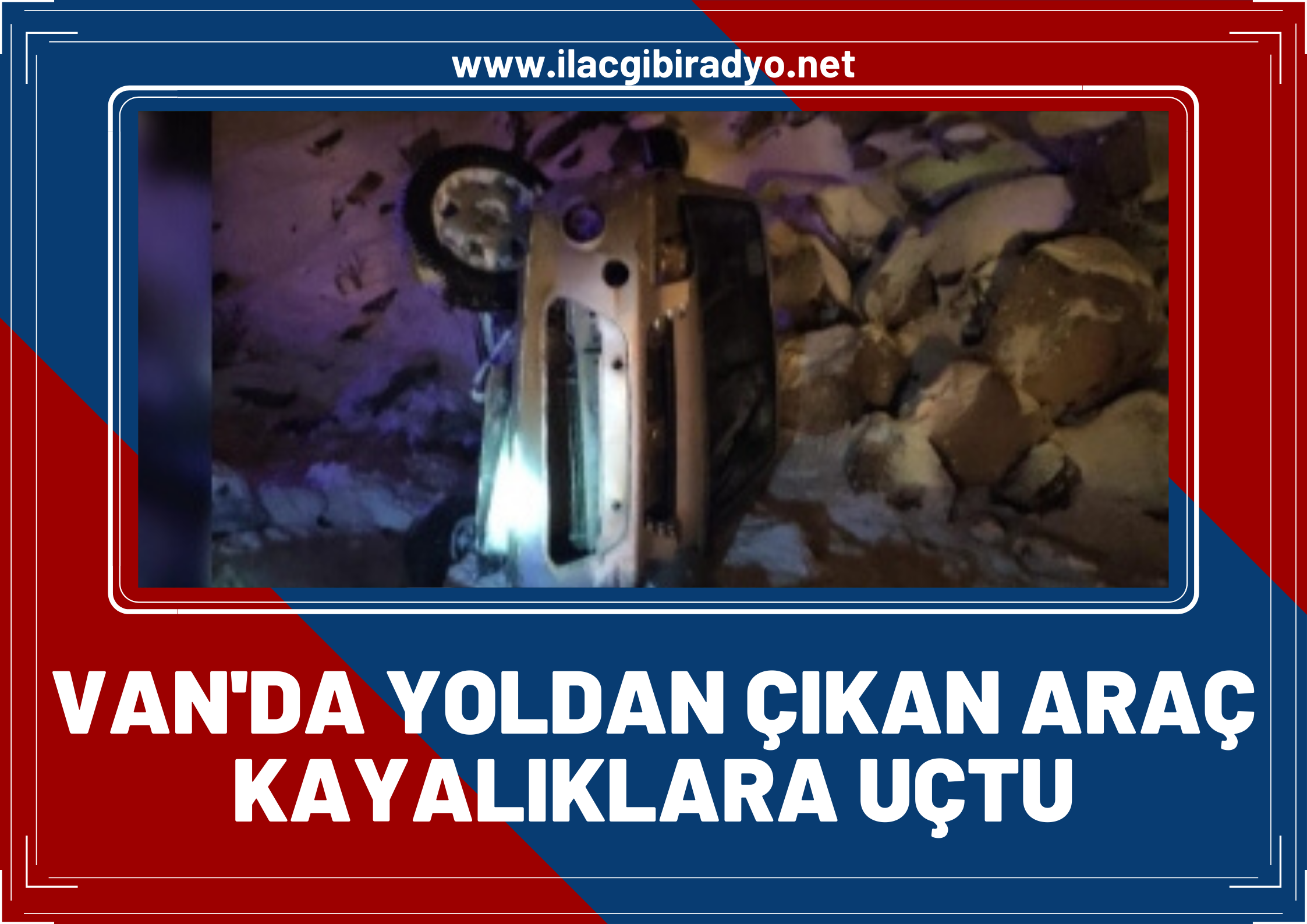 Van’da trafik kazası! Yoldan çıkarak kayalıklara uçtu