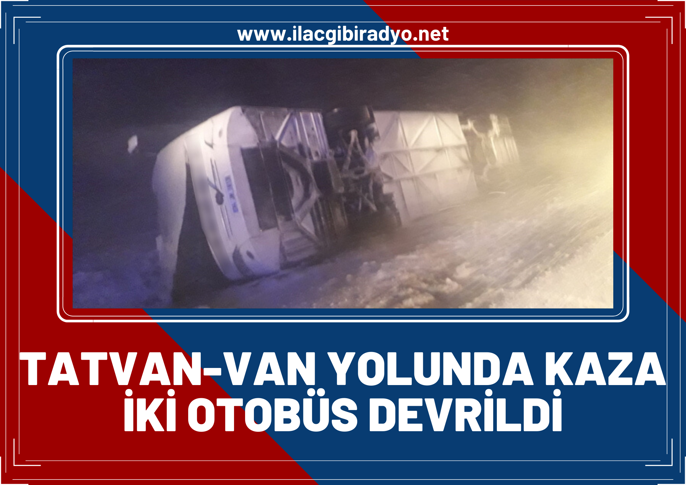 Tatvan-Van karayolunda iki otobüs devrildi! 35 yaralı