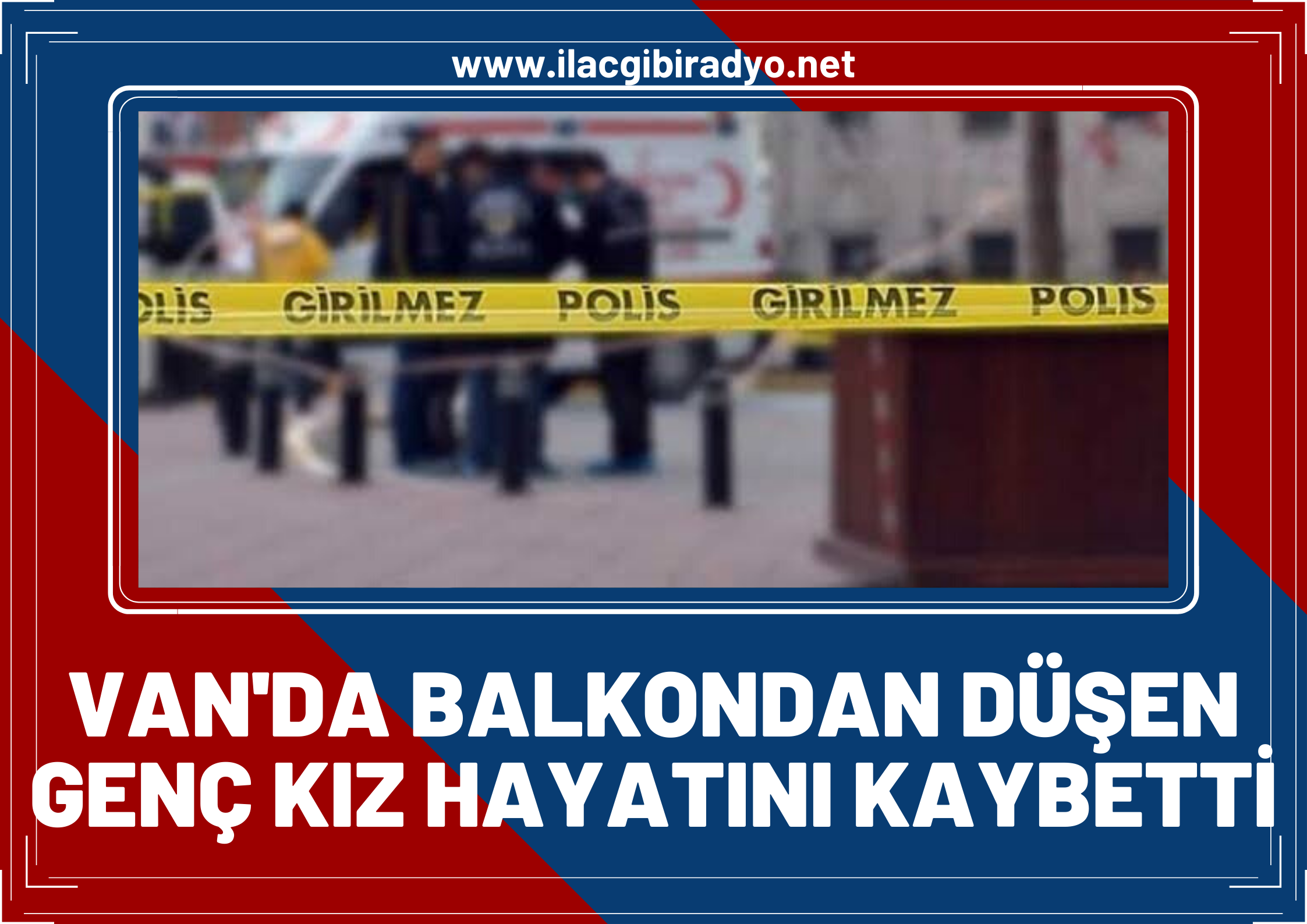 Van'da balkondan düşen 17 yaşındaki genç kız hayatını kaybetti!