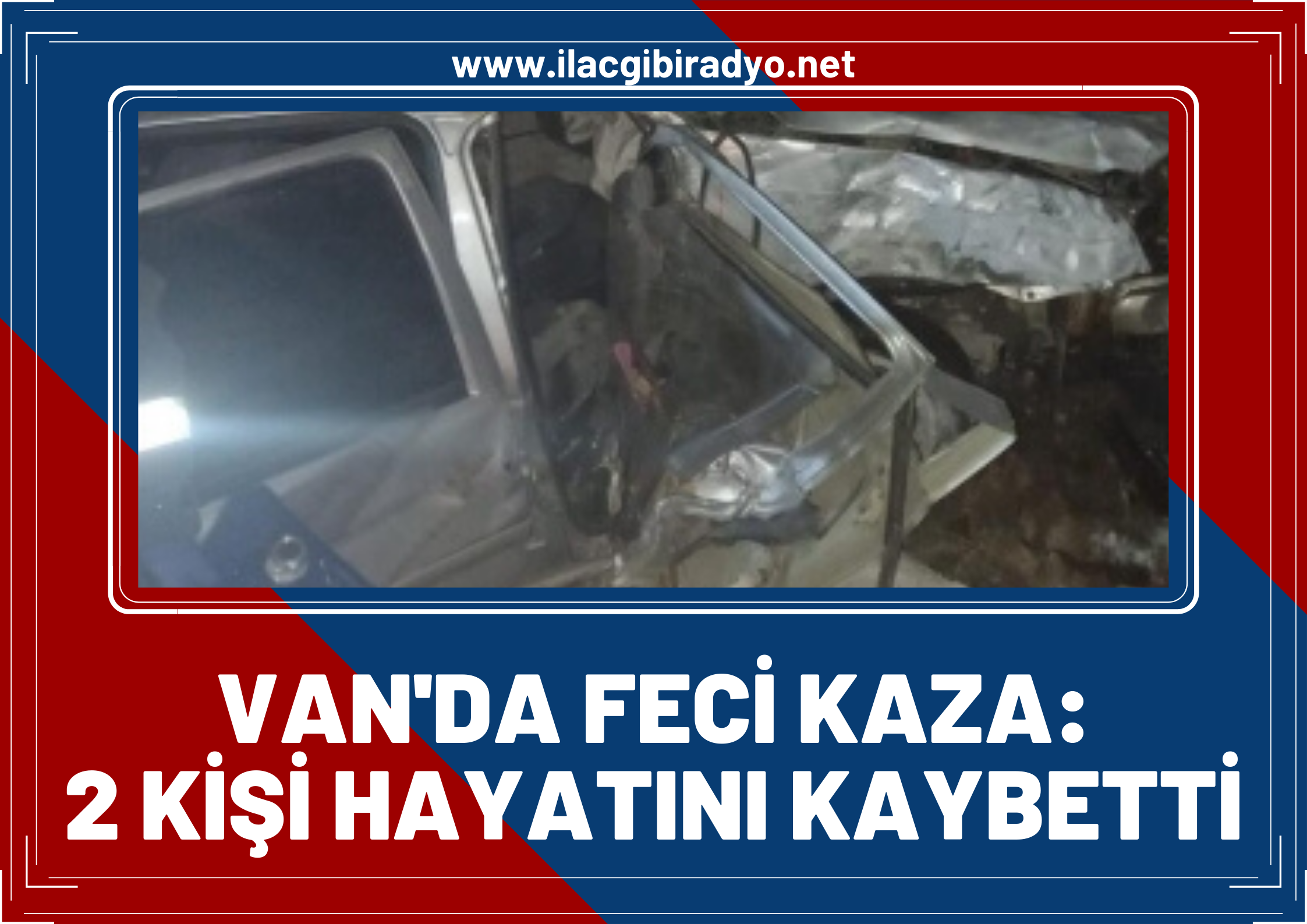 Van'da feci kaza! Hurdaya dönen araçta 2 kişi öldü