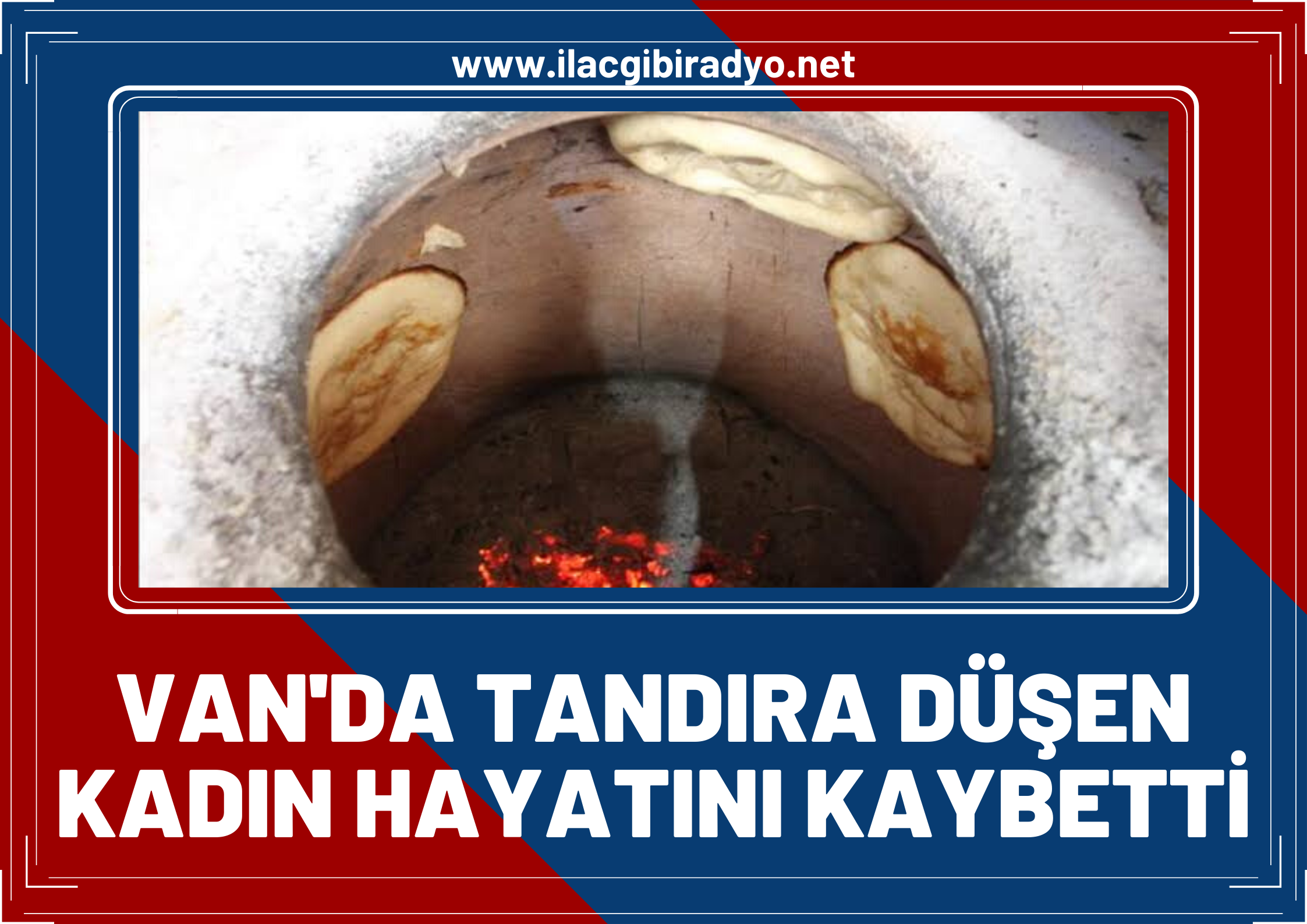 Van’da Tandıra düşen kadın hayatını kaybetti