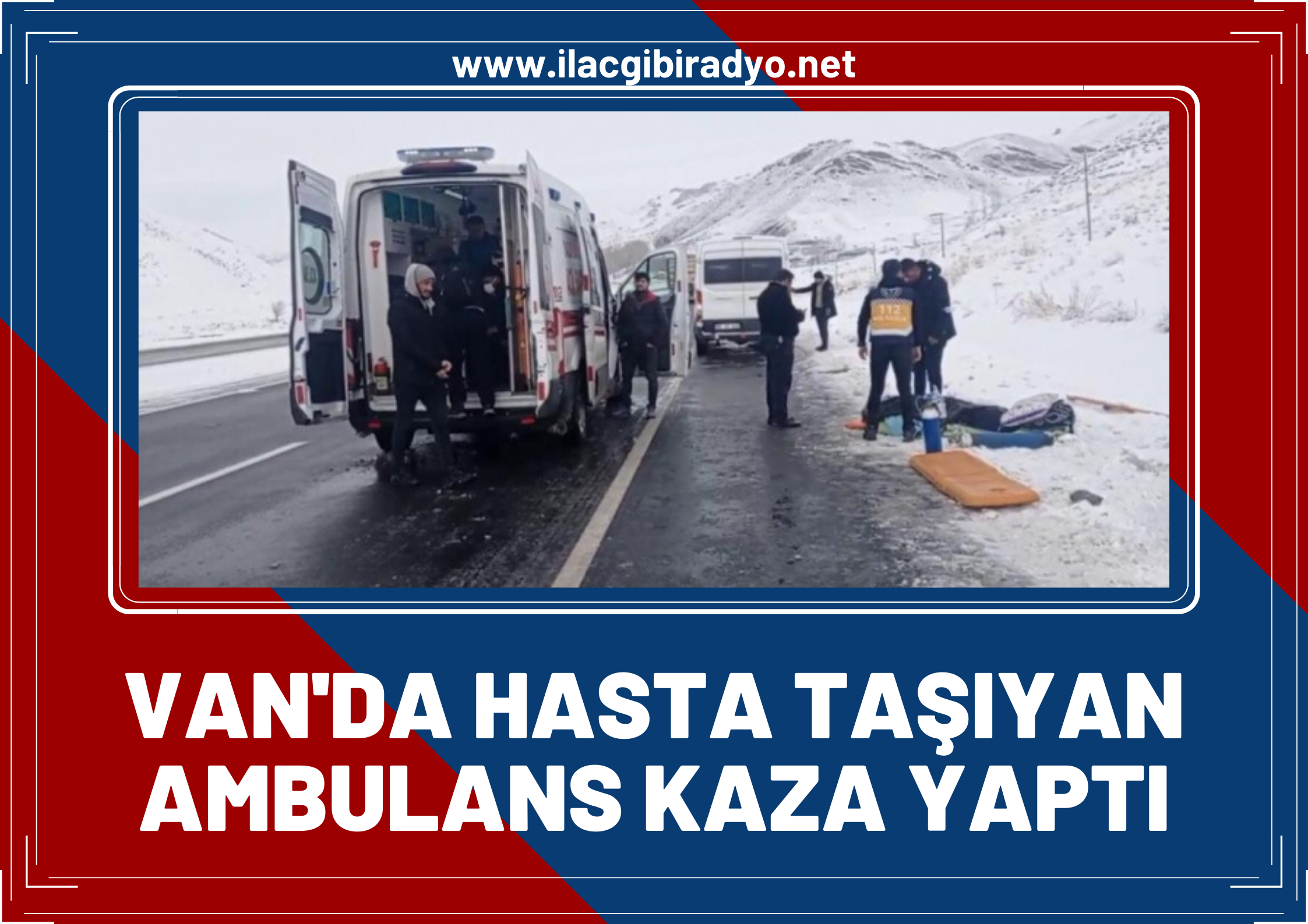 Van'da hasta  taşıyan ambulans kaza yaptı: 1 ölü, 4 yaralı!