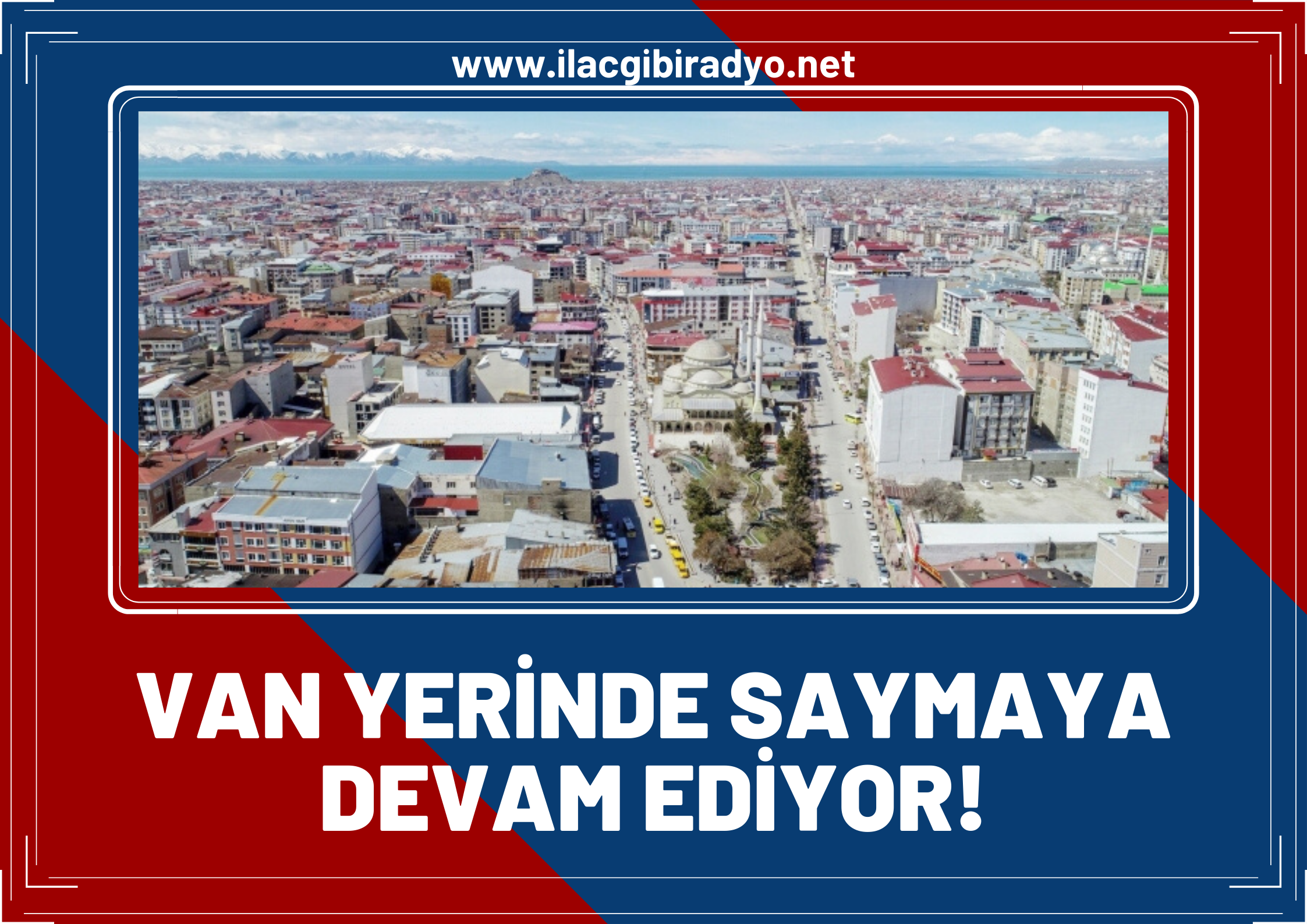 Van yerinde saymaya devam ediyor!